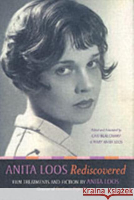 Anita Loos Rediscovered: Film Treatments and Fiction by Anita Loos, Creator of 