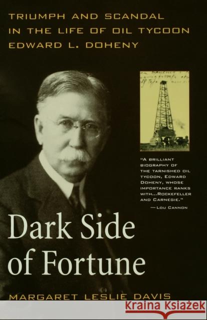 Dark Side of Fortune: Triumph and Scandal in the Life of Oil Tycoon Edward L. Doheny Davis, Margaret Leslie 9780520229099