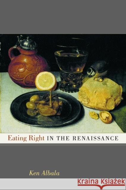 Eating Right in the Renaissance: Volume 2 Albala, Ken 9780520229471 University of California Press