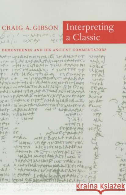 Interpreting a Classic: Demosthenes and His Ancient Commentators Gibson, Craig A. 9780520229563