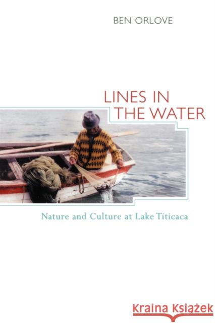 Lines in the Water: Nature and Culture at Lake Titicaca Orlove, Ben 9780520229594 University of California Press