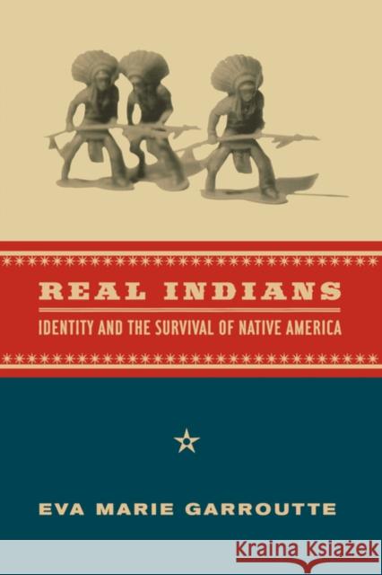 Real Indians: Identity and the Survival of Native America Garroutte, Eva 9780520229778 University of California Press