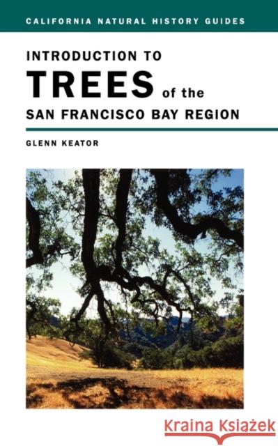 Introduction to Trees of the San Francisco Bay Region Glenn Keator 9780520230071 University of California Press