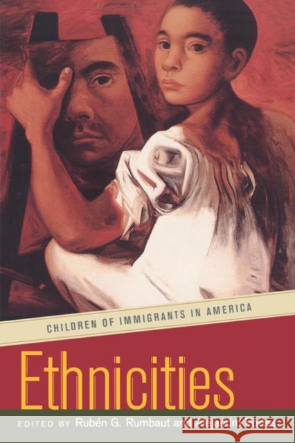 Ethnicities: Children of Immigrants in America Rumbaut, Rubén G. 9780520230125