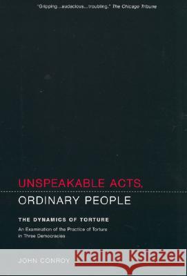 Unspeakable Acts, Ordinary People: The Dynamics of Torture John Conroy 9780520230392 University of California Press