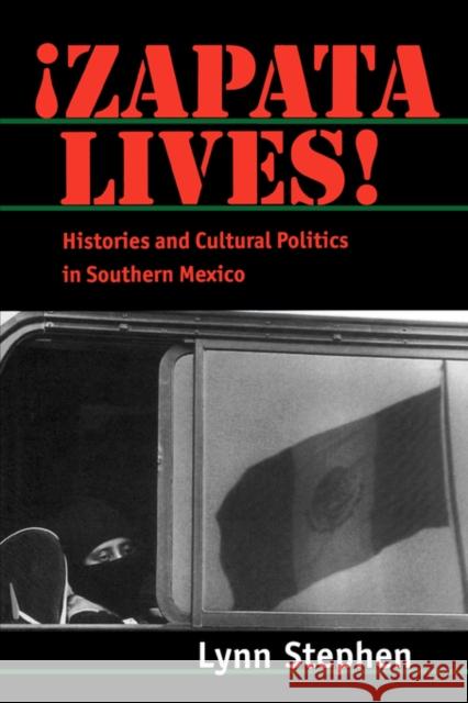 Zapata Lives!: Histories and Cultural Politics in Southern Mexico Stephen, Lynn 9780520230521 University of California Press