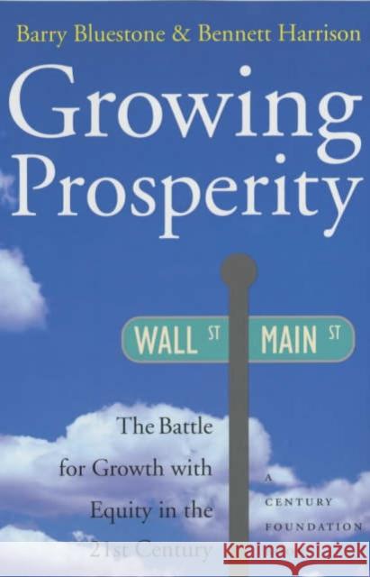 Growing Prosperity: The Battle for Growth with Equity in the Twenty-First Century Bluestone, Barry 9780520230705