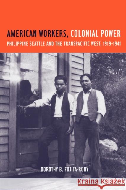 American Workers, Colonial Power: Philippine Seattle and the Transpacific West, 1919-1941 Fujita Rony, Dorothy B. 9780520230958 University of California Press