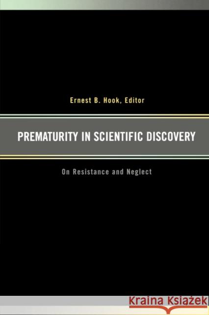 Prematurity in Scientific Discovery: On Resistance and Neglect Hook, Ernest B. 9780520231061