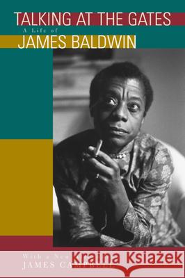 Talking at the Gates: A Life of James Baldwin James Campbell 9780520231306