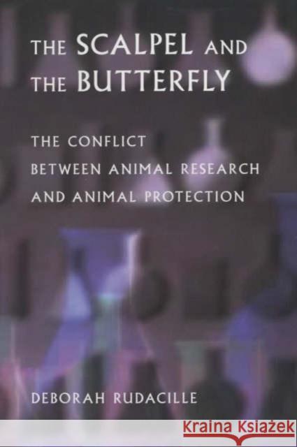 The Scalpel and the Butterfly: The Conflict Between Animal Research and Animal Protection Rudacille, Deborah 9780520231542 University of California Press