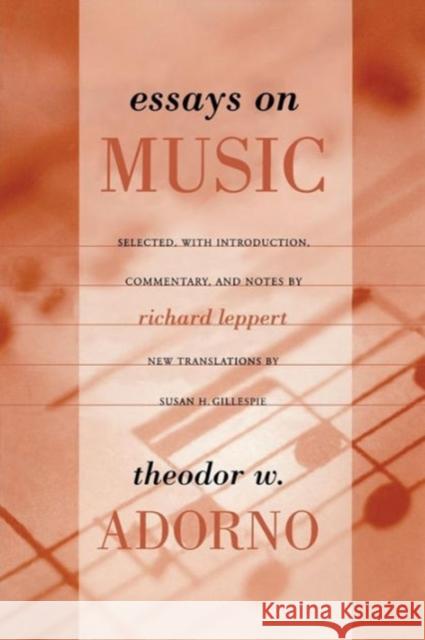 Essays on Music Theodor Wiesengrund Adorno Richard Leppert 9780520231597 University of California Press