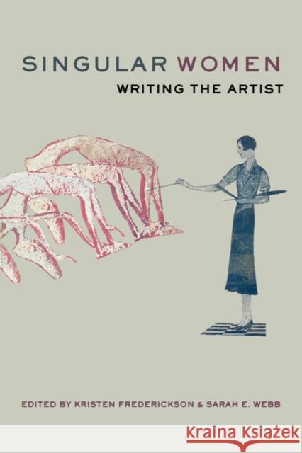 Singular Women: Writing the Artist Frederickson, Kristen 9780520231658 University of California Press