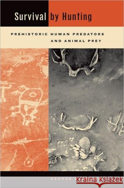 Survival by Hunting: Prehistoric Human Predators and Animal Prey Frison, George 9780520231900