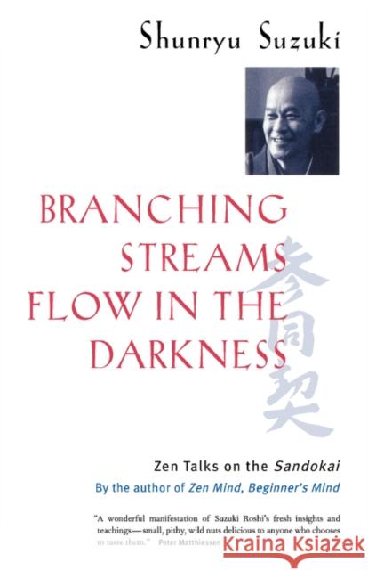 Branching Streams Flow in the Darkness : Zen Talks on the Sandokai Shunryu Suzuki Mel Weitsman Michael Wenger 9780520232129 