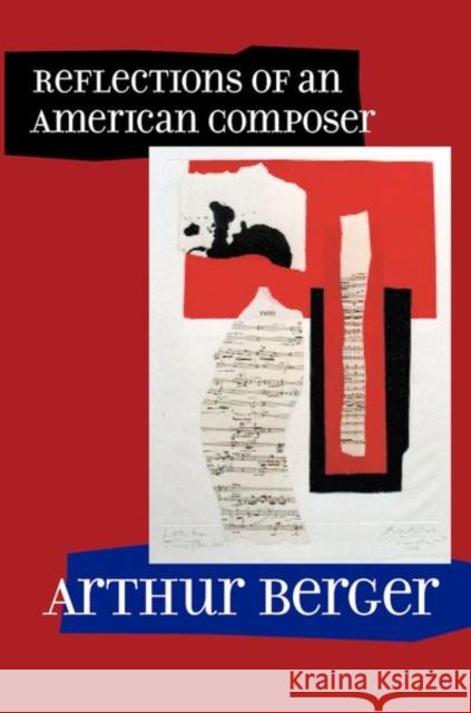 Reflections of an American Composer Arthur Berger 9780520232518