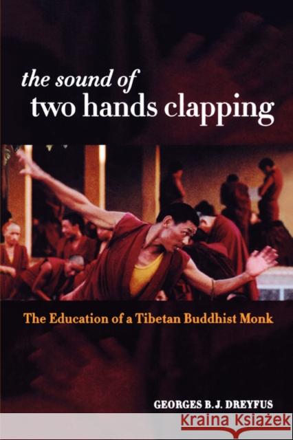 The Sound of Two Hands Clapping: The Education of a Tibetan Buddhist Monk Dreyfus, Georges 9780520232600 University of California Press
