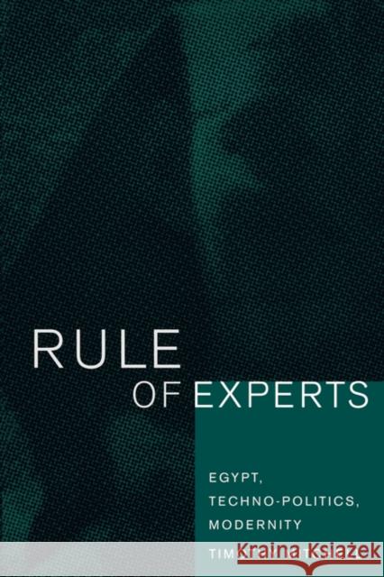 Rule of Experts: Egypt, Techno-Politics, Modernity Mitchell, Timothy 9780520232624