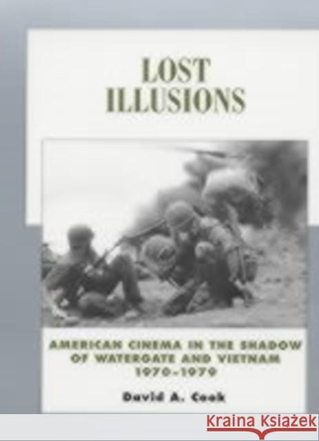 Lost Illusions: American Cinema in the Shadow of Watergate and Vietnam, 1970-1979volume 9 Cook, David 9780520232655