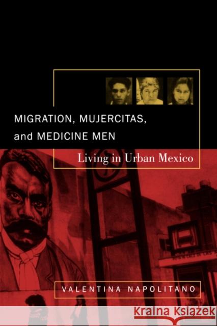 Migration, Mujercitas, and Medicine Men: Living in Urban Mexico Napolitano, Valentina 9780520233195 University of California Press