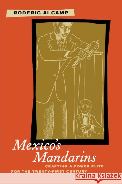 Mexico's Mandarins: Crafting a Power Elite for the Twenty-First Century Camp, Roderic 9780520233447 University of California Press