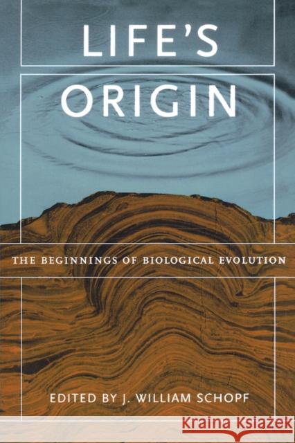 Life's Origin: The Beginnings of Biological Evolution Schopf, J. William 9780520233911 University of California Press