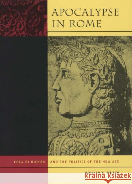 Apocalypse in Rome: Cola Di Rienzo and the Politics of the New Age Musto, Ronald G. 9780520233966