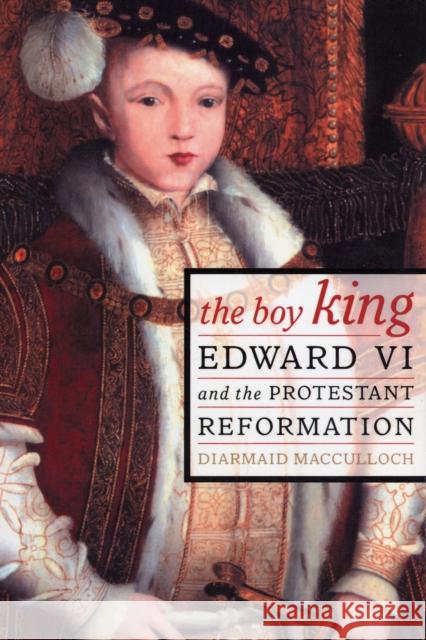 The Boy King: Edward VI and the Protestant Reformation MacCulloch, Diarmaid 9780520234024 University of California Press