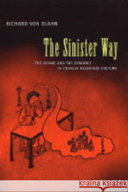 The Sinister Way: The Divine and the Demonic in Chinese Religious Culture Von Glahn, Richard 9780520234086 University of California Press