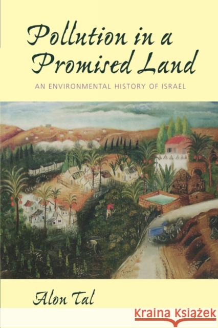 Pollution in a Promised Land: An Environmental History of Israel Tal, Alon 9780520234284