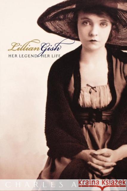 Lillian Gish: Her Legend, Her Life Affron, Charles 9780520234345 University of California Press