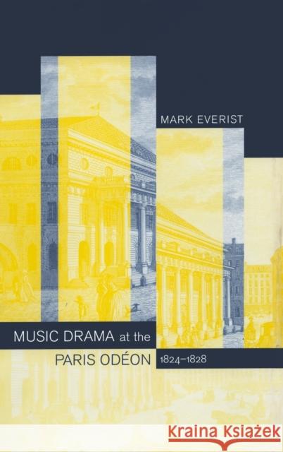 Music Drama at the Paris Odéon, 1824-1828 Everist, Mark 9780520234451