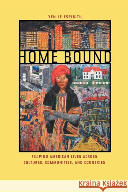 Home Bound: Filipino American Lives Across Cultures, Communities, and Countries Espiritu, Yen Le 9780520235274