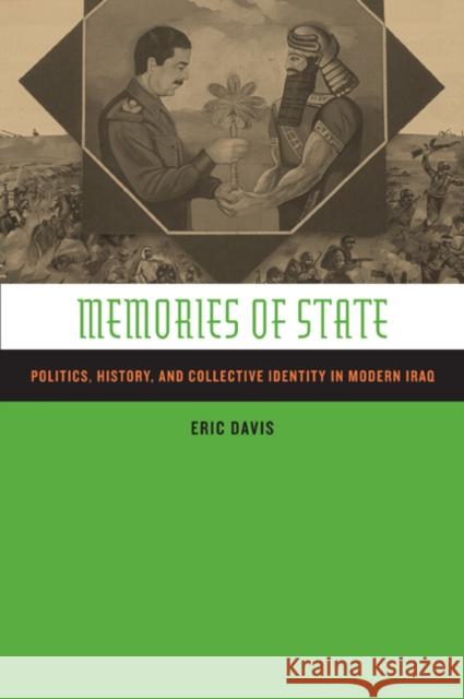 Memories of State: Politics, History, and Collective Identity in Modern Iraq Davis, Eric 9780520235465