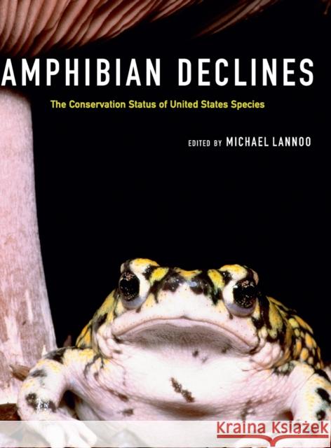 Amphibian Declines: The Conservation Status of United States Species Lannoo, Michael 9780520235922 University of California Press