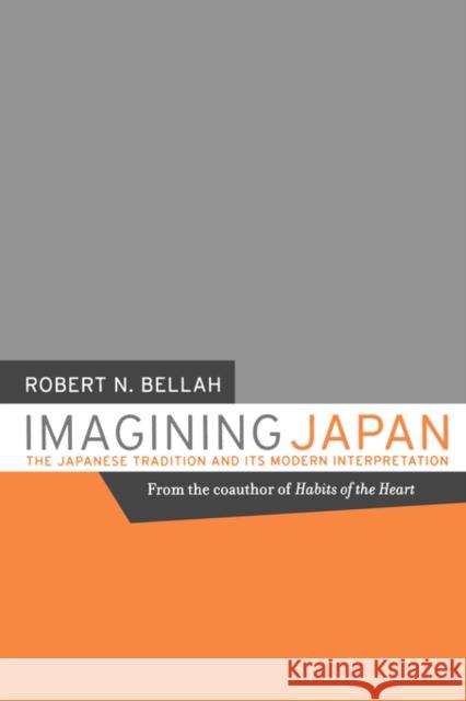 Imagining Japan: The Japanese Tradition and Its Modern Interpretation Bellah, Robert N. 9780520235984