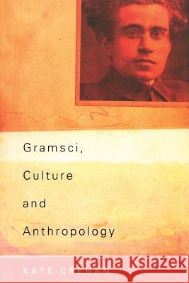 Gramsci, Culture and Anthropology Kate Crehan 9780520236028