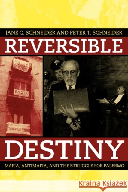 Reversible Destiny: Mafia, Antimafia, and the Struggle for Palermo Schneider, Peter T. 9780520236097 University of California Press