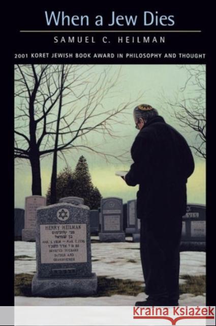 When a Jew Dies: The Ethnography of a Bereaved Son Heilman, Samuel C. 9780520236783 University of California Press