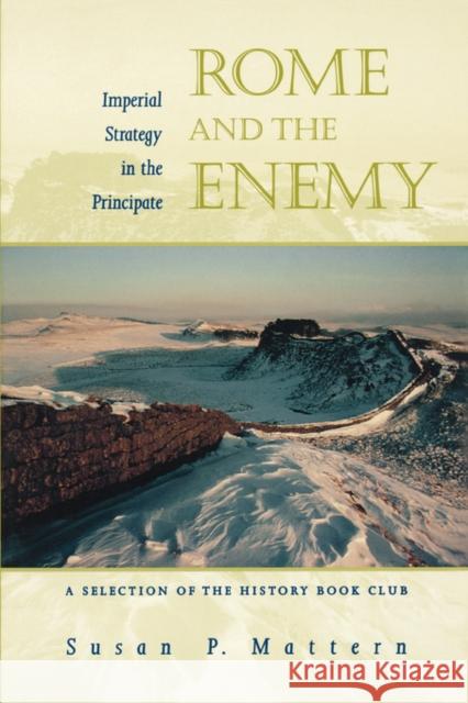 Rome and the Enemy: Imperial Strategy in the Principate Mattern, Susan P. 9780520236837