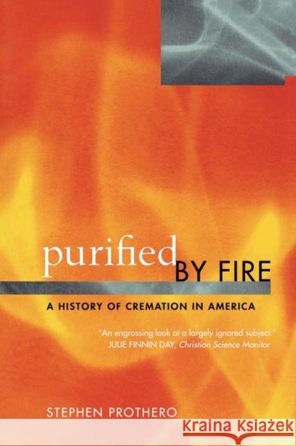 Purified by Fire: A History of Cremation in America Prothero, Stephen 9780520236882