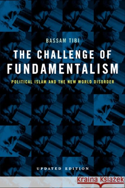 The Challenge of Fundamentalism: Political Islam and the New World Disordervolume 9 Tibi, Bassam 9780520236905