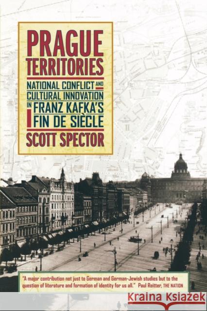 Prague Territories: National Conflict and Cultural Innovation in Franz Kafka's Fin de Siecle Spector, Scott 9780520236929 University of California Press