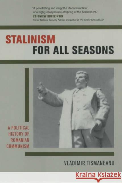 Stalinism for All Seasons: A Political History of Romanian Communismvolume 11 Tismaneanu, Vladimir 9780520237476 University of California Press