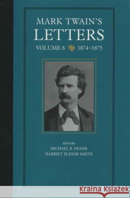 Mark Twain's Letters, Volume 6: 1874-1875volume 9 Twain, Mark 9780520237728