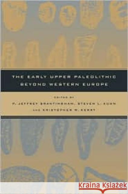 The Early Upper Paleolithic Beyond Western Europe Brantingham, P. Jeffrey 9780520238510