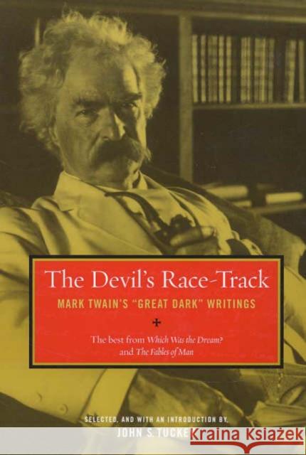 The Devil's Race-Track: Mark Twain's Great Dark Writings, the Best from Which Was the Dream? and Fables of Man Twain, Mark 9780520238930 University of California Press