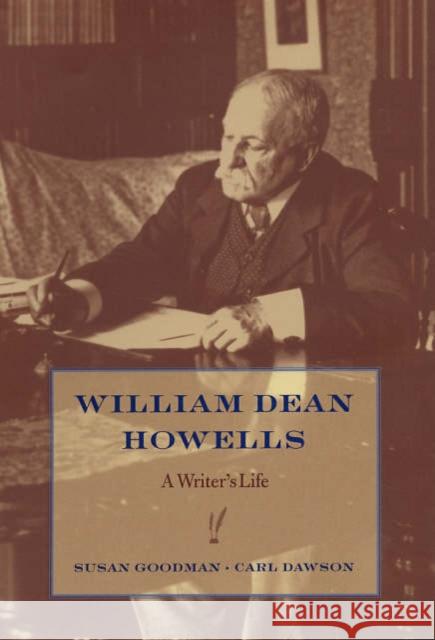 William Dean Howells: A Writer's Life Goodman, Susan 9780520238961 University of California Press