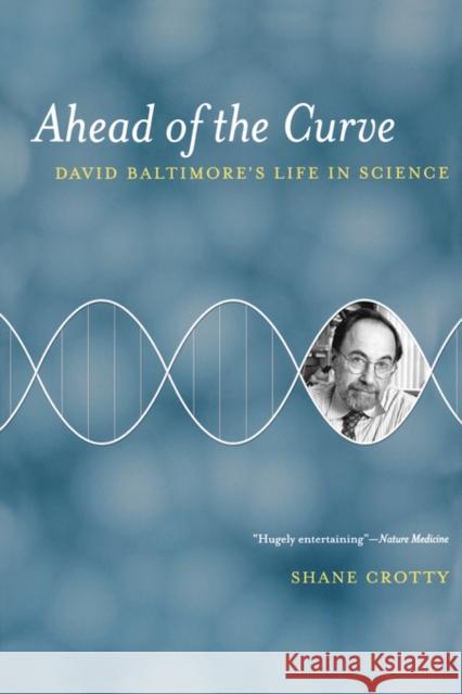 Ahead of the Curve: David Baltimore's Life in Science Crotty, Shane 9780520239043