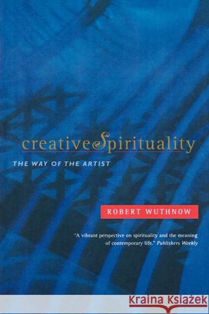 Creative Spirituality: The Way of the Artist Wuthnow, Robert 9780520239166 University of California Press